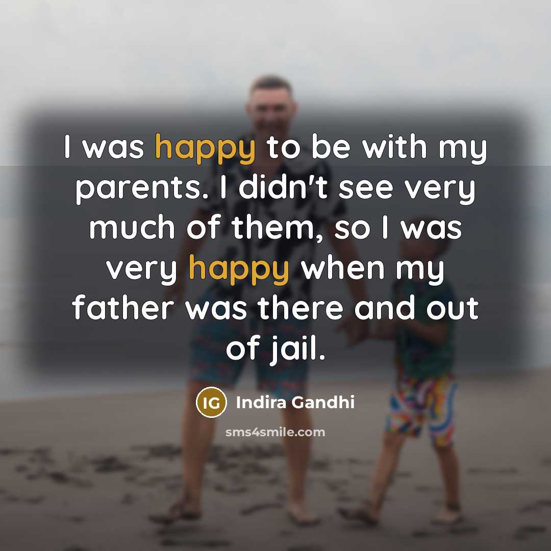 “I was happy to be with my parents. I didn't…” quote by Indira Gandhi