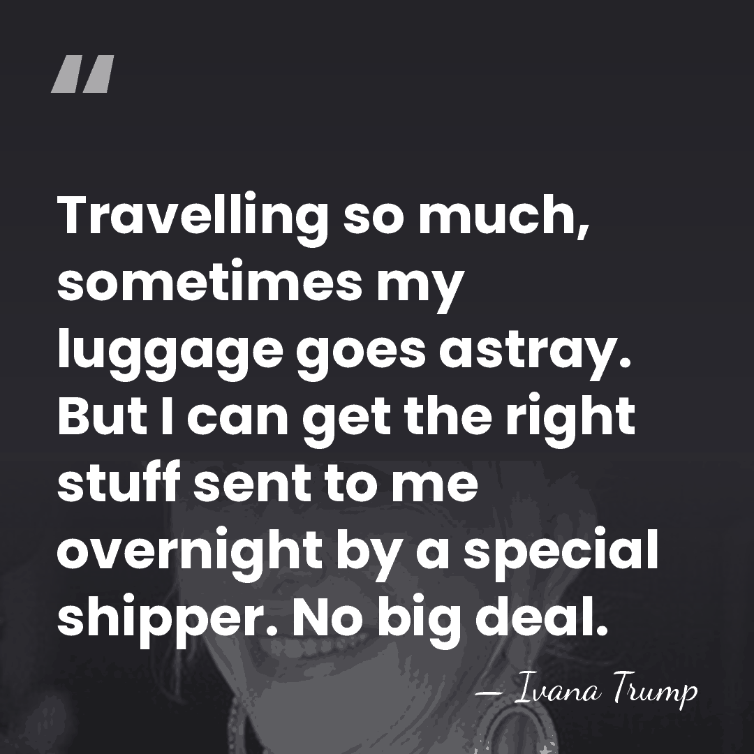 Travelling so much, sometimes my luggage goes astray. But I can get&hellip; - Ivana Trump