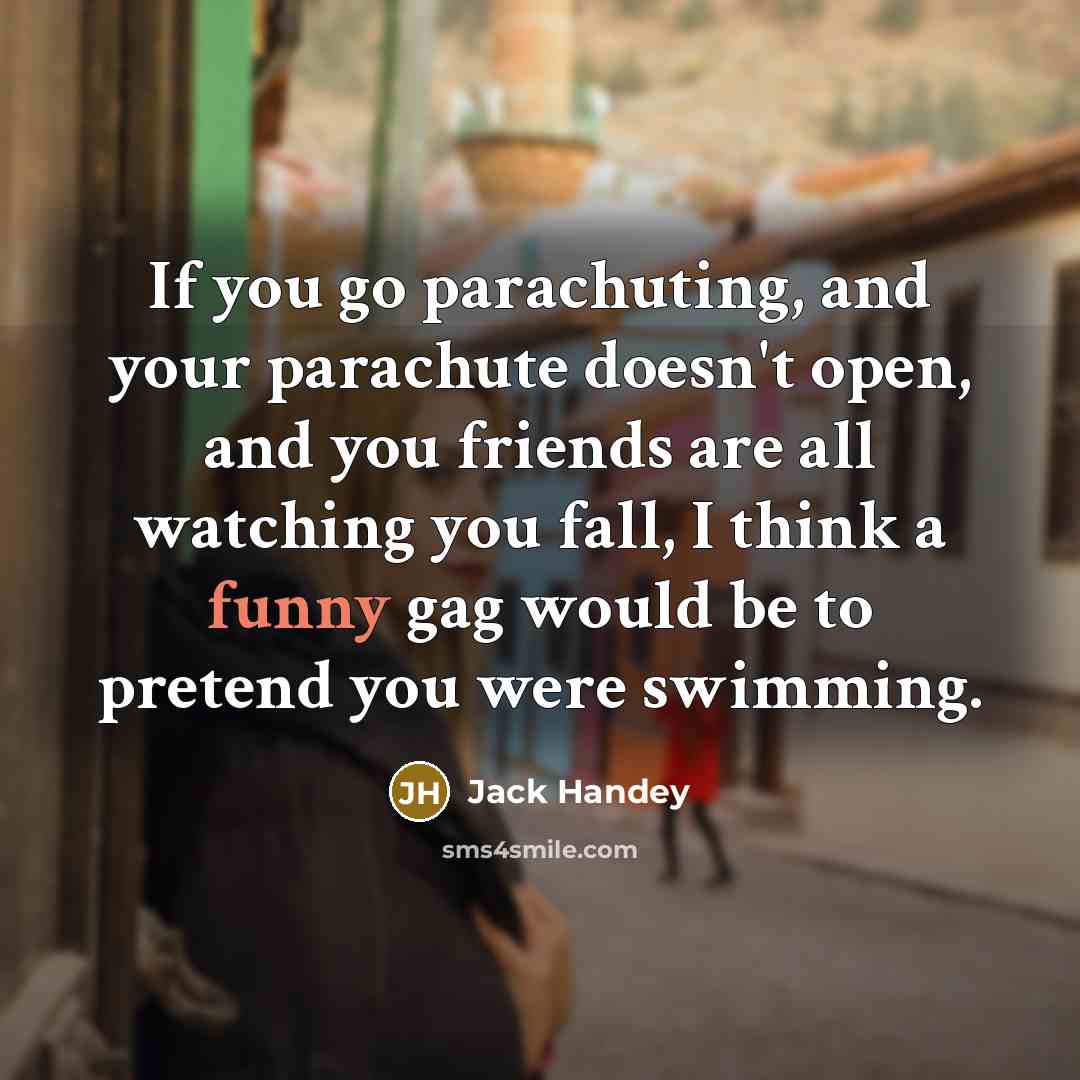 “If you go parachuting, and your parachute doesn't open, and…” quote by Jack Handey