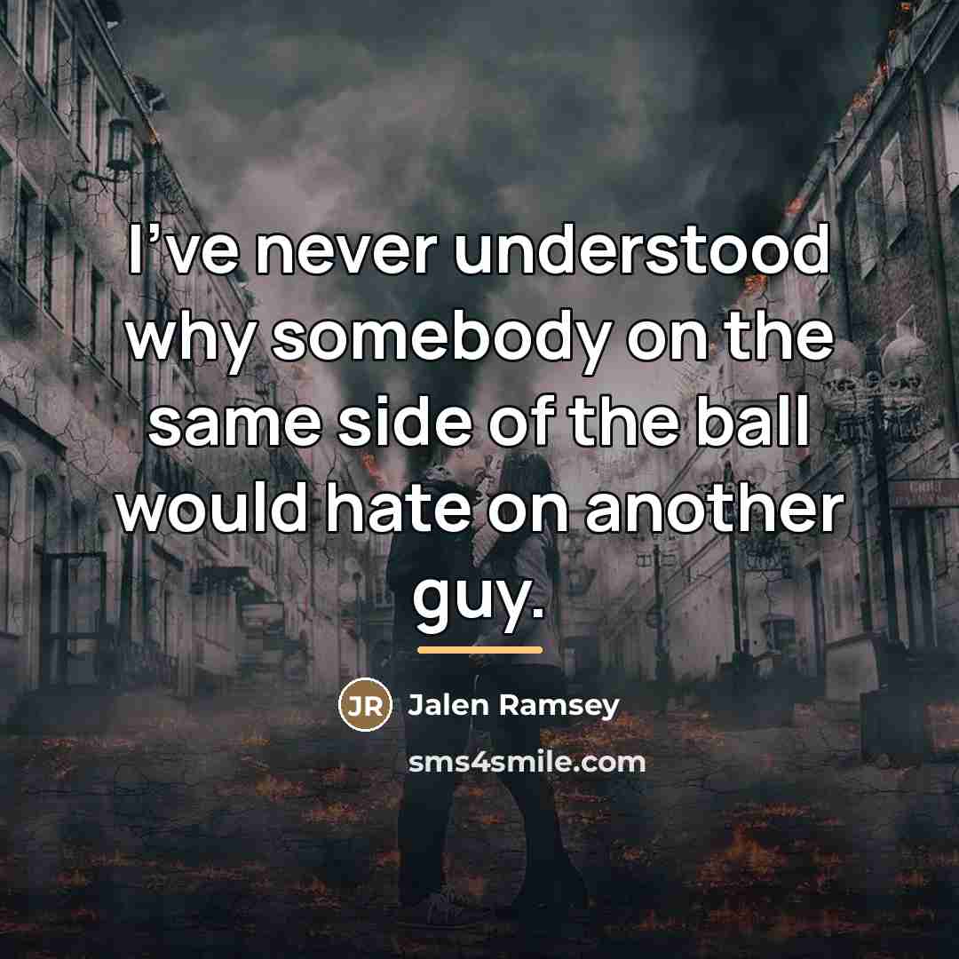“I've never understood why somebody on the same side of…” quote by Jalen Ramsey