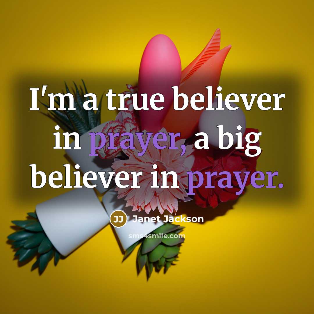 “I'm a true believer in prayer, a big believer in…” quote by Janet Jackson