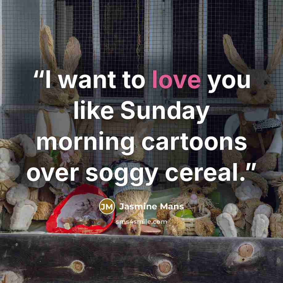 “I want to love you like Sunday morning cartoons over soggy cereal.” quote by Jasmine Mans
