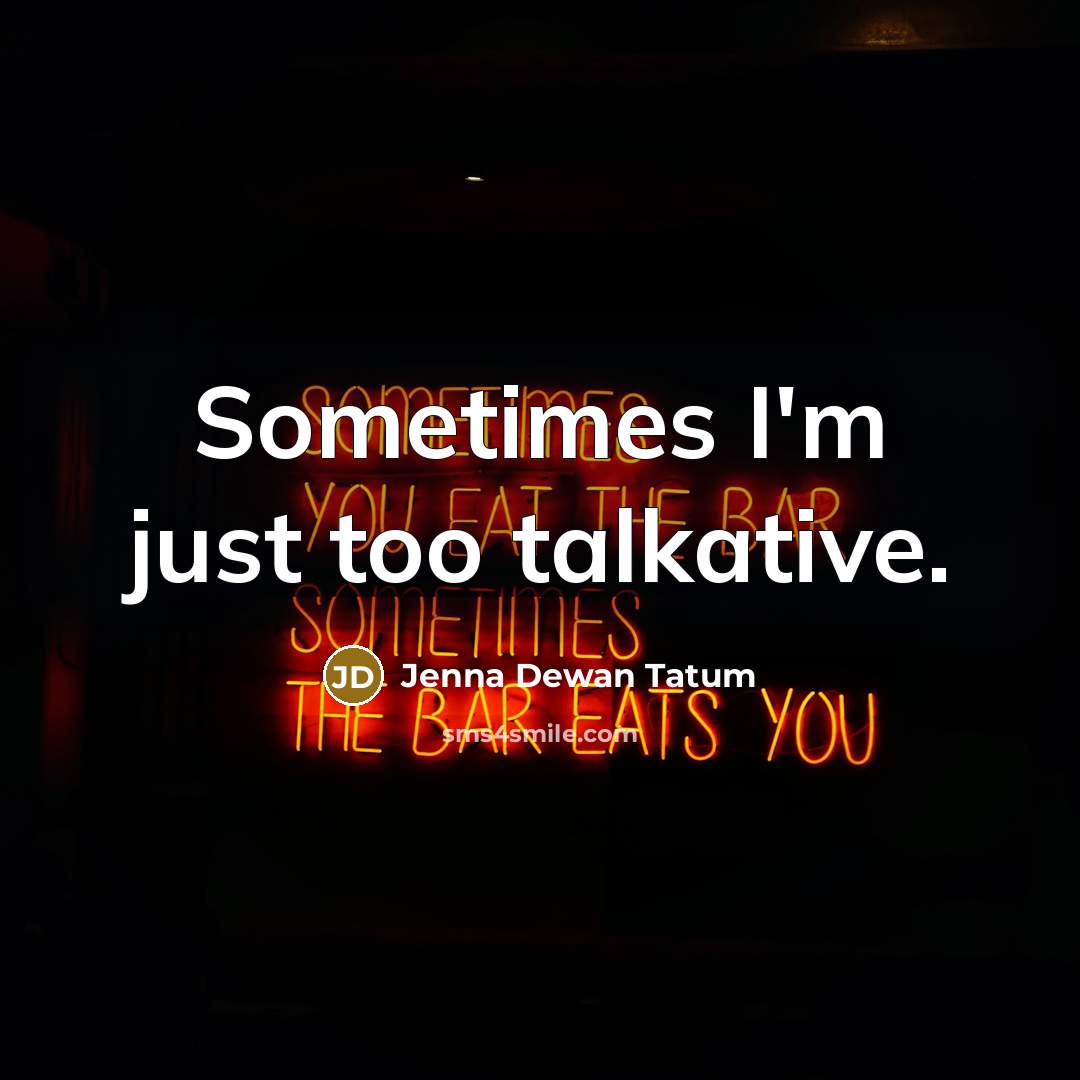 “Sometimes I'm just too talkative.…” quote by Jenna Dewan Tatum