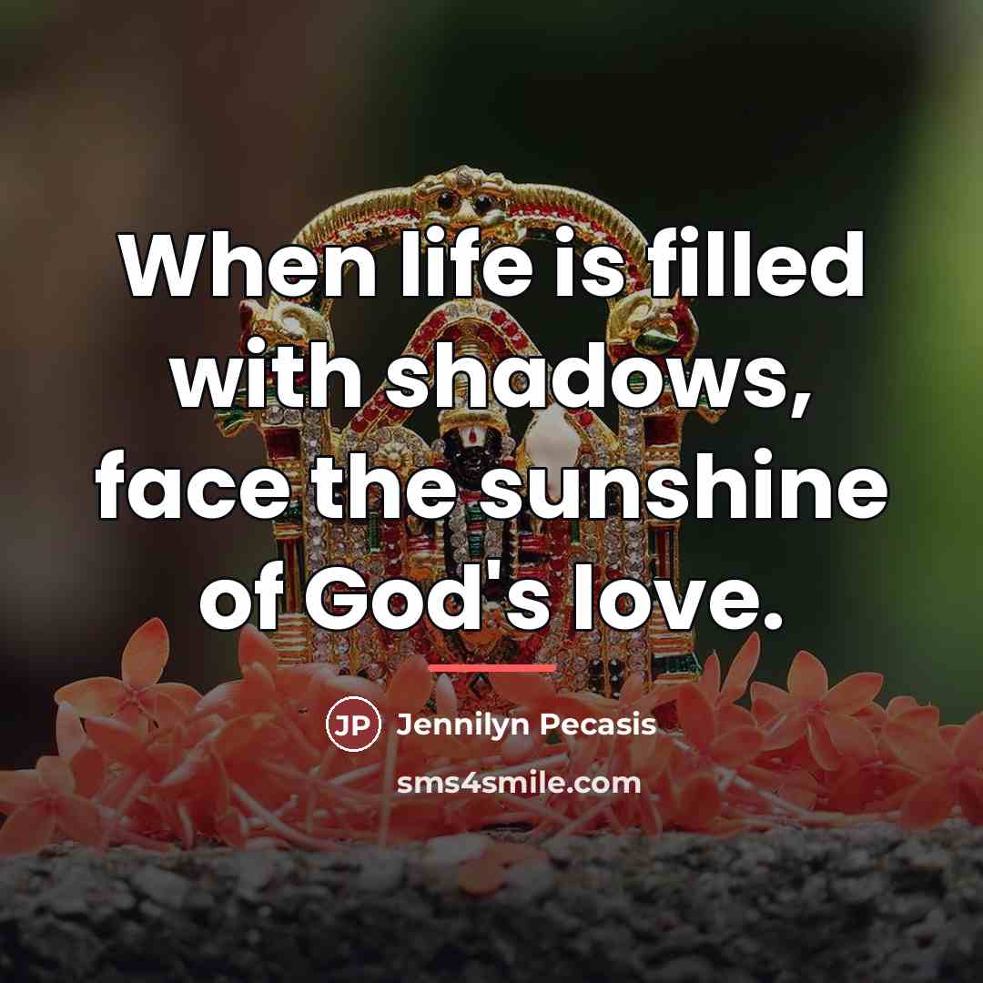 “When life is filled with shadows, face the sunshine of…” quote by Jennilyn Pecasis