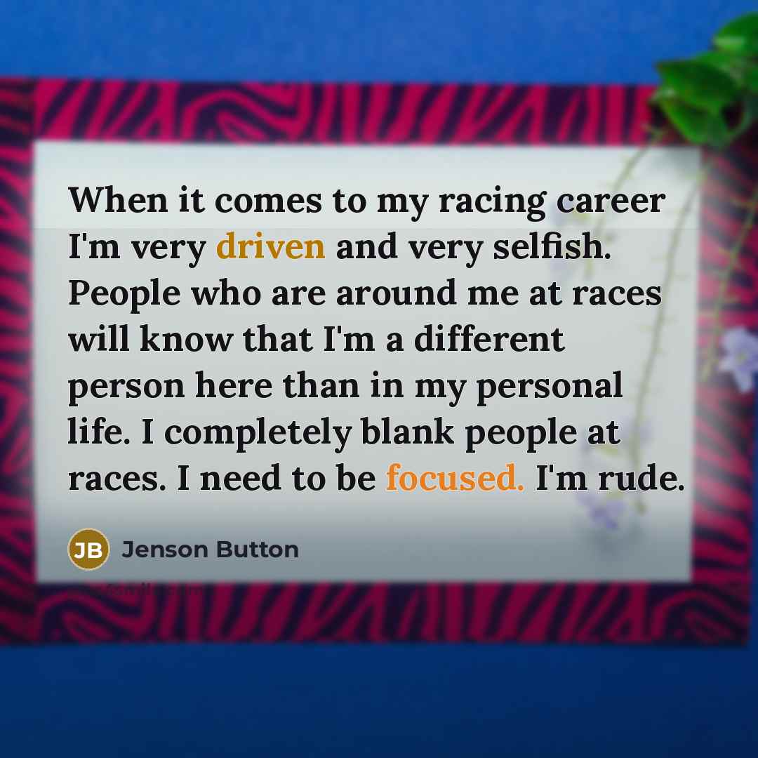 “When it comes to my racing career I'm very driven…” quote by Jenson Button