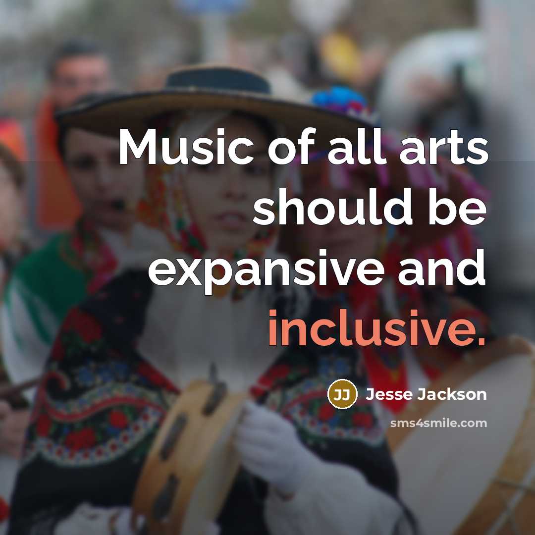 “Music of all arts should be expansive and inclusive.…” quote by Jesse Jackson