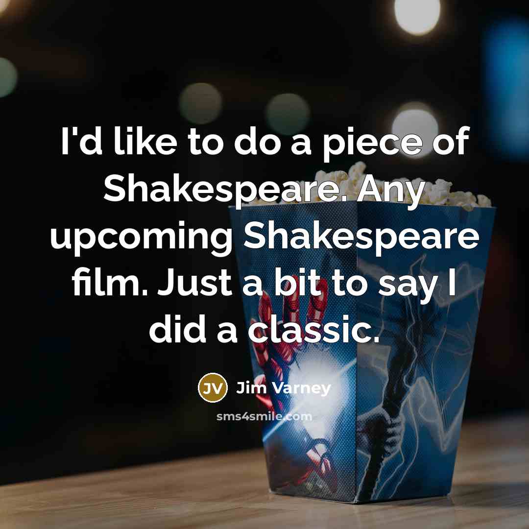“I'd like to do a piece of Shakespeare. Any upcoming…” quote by Jim Varney