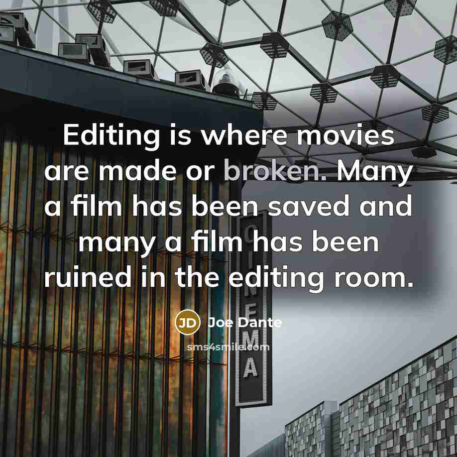 “Editing is where movies are made or broken. Many a…” quote by Joe Dante