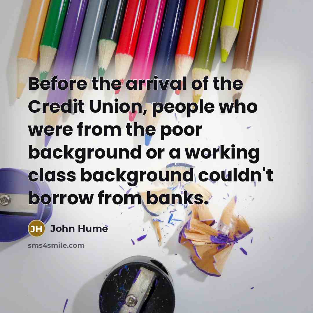 “Before the arrival of the Credit Union, people who were…” quote by John Hume