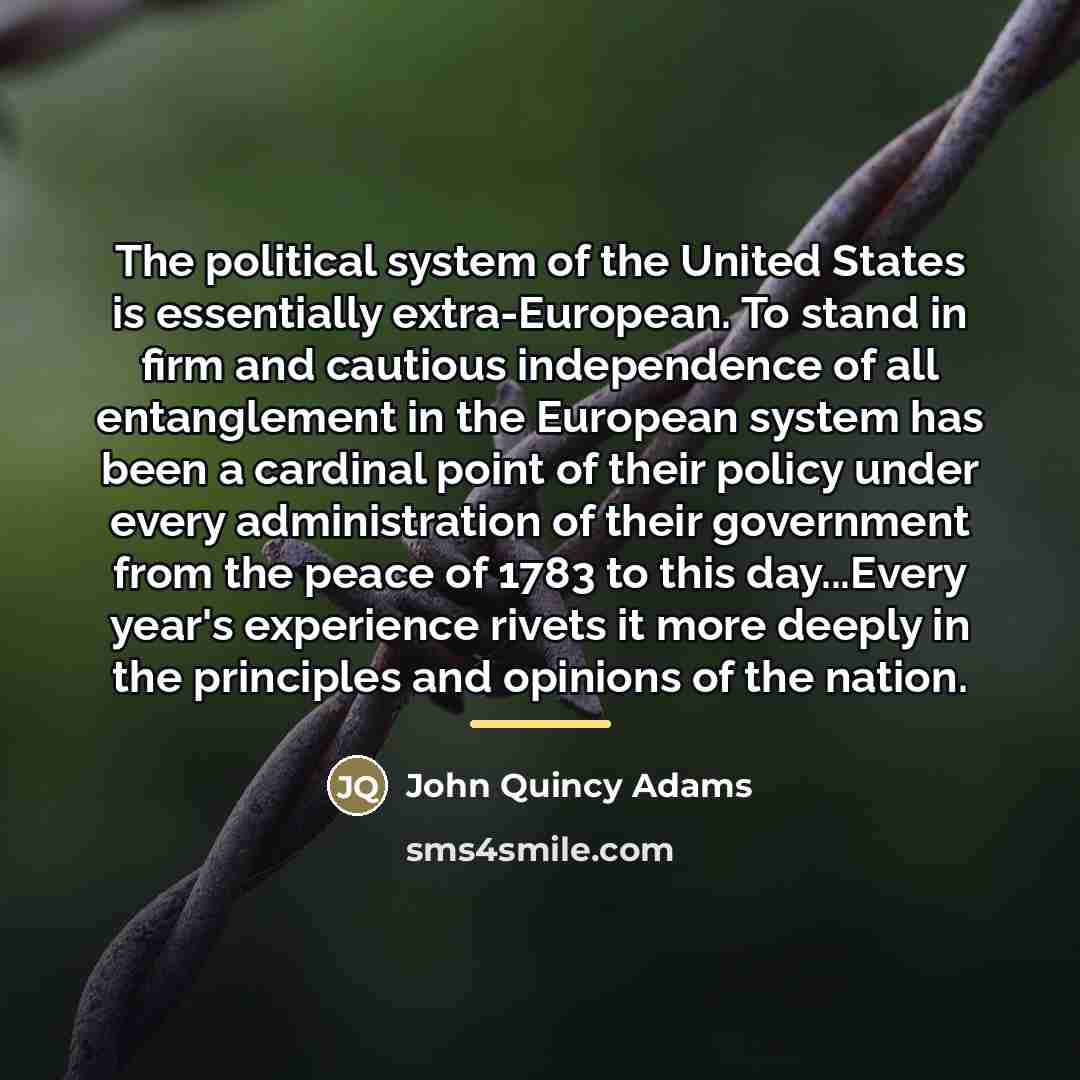 “The political system of the United States is essentially extra-European.…” quote by John Quincy Adams