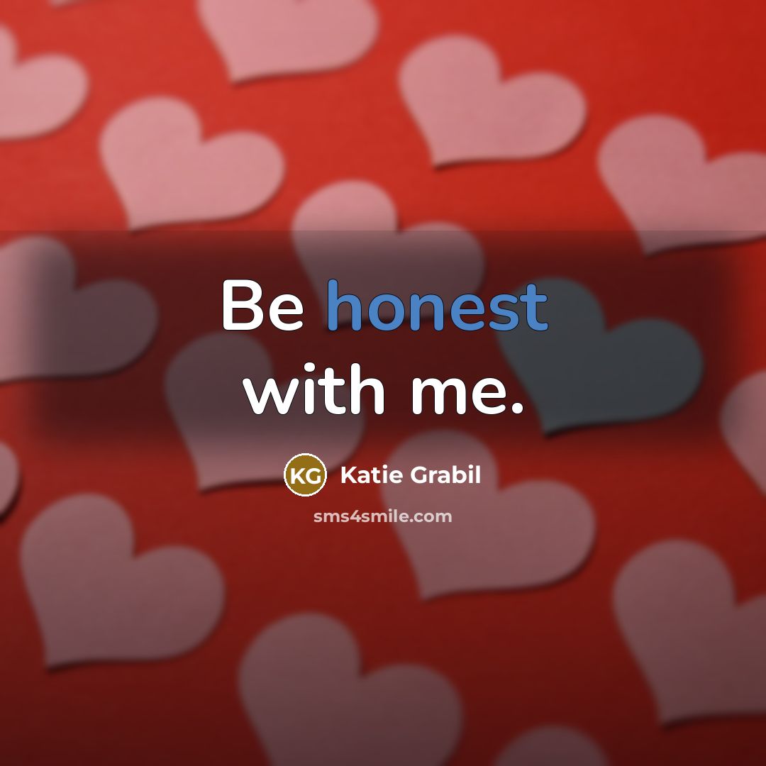 “Be honest with me.…” quote by Katie Grabil