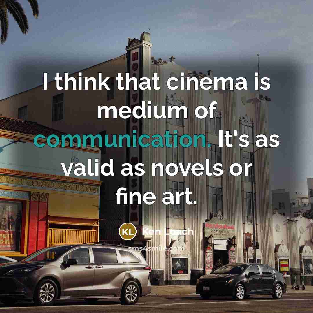 “I think that cinema is medium of communication. It's as…” quote by Ken Loach
