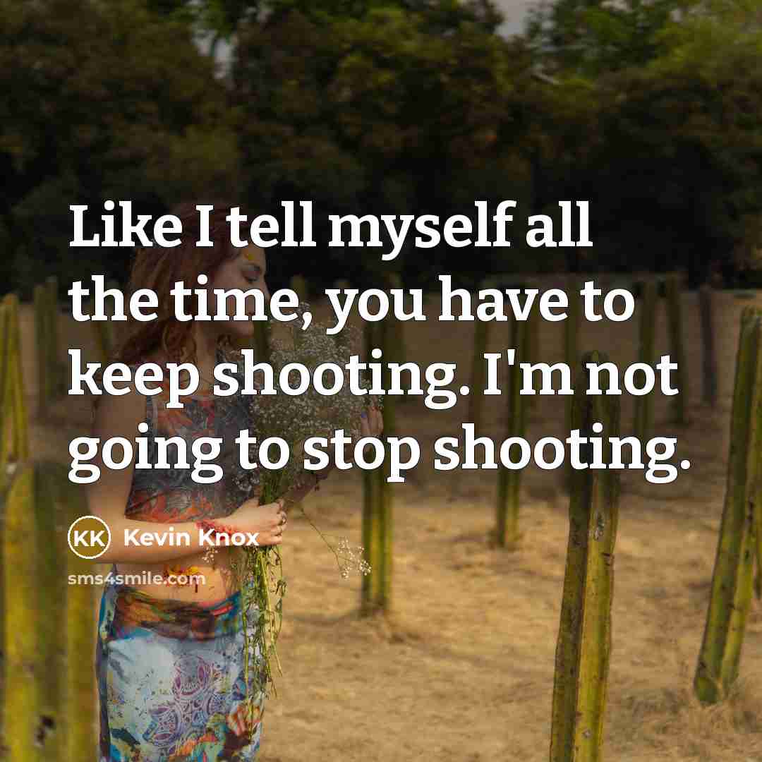 “Like I tell myself all the time, you have to…” quote by Kevin Knox