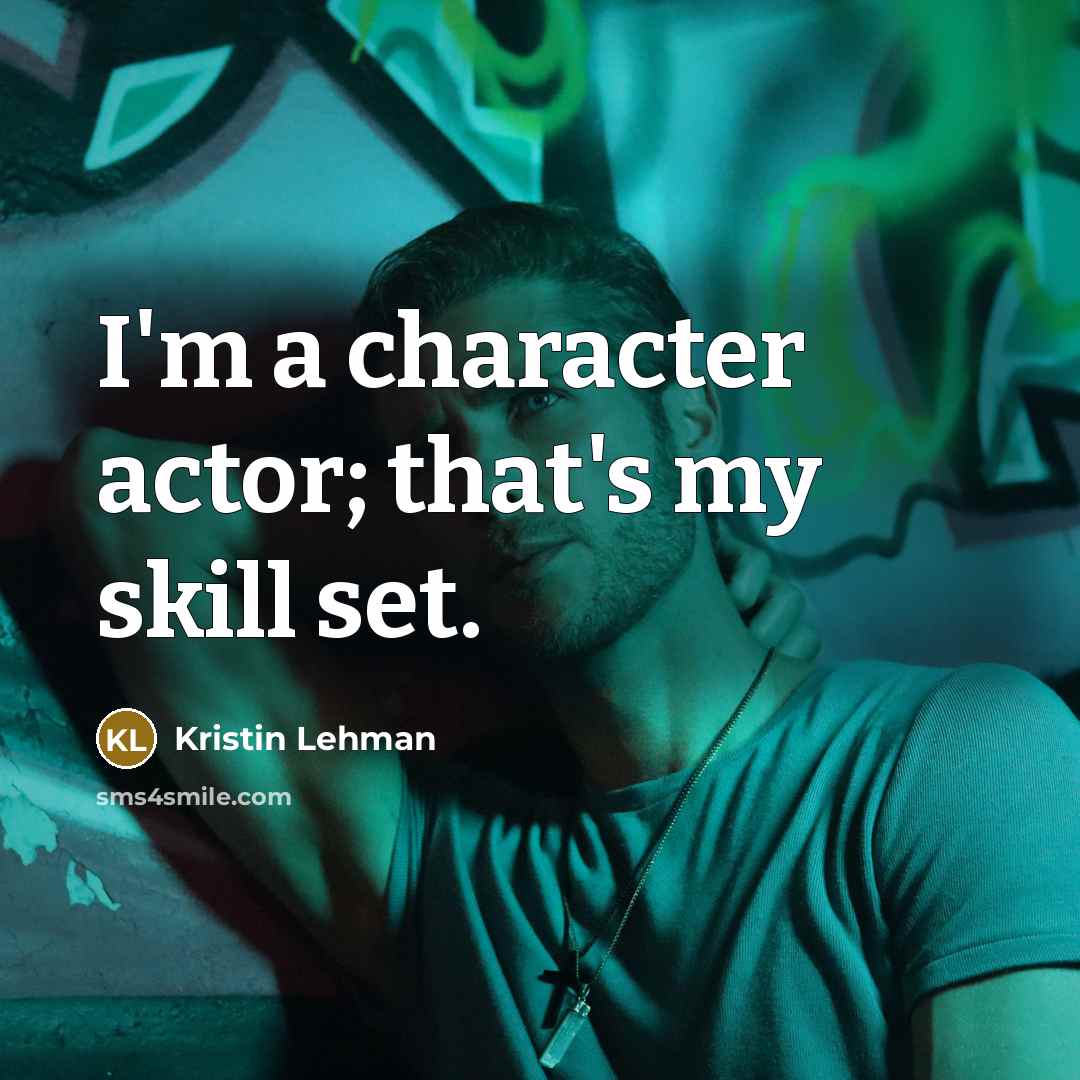 “I'm a character actor; that's my skill set.…” quote by Kristin Lehman