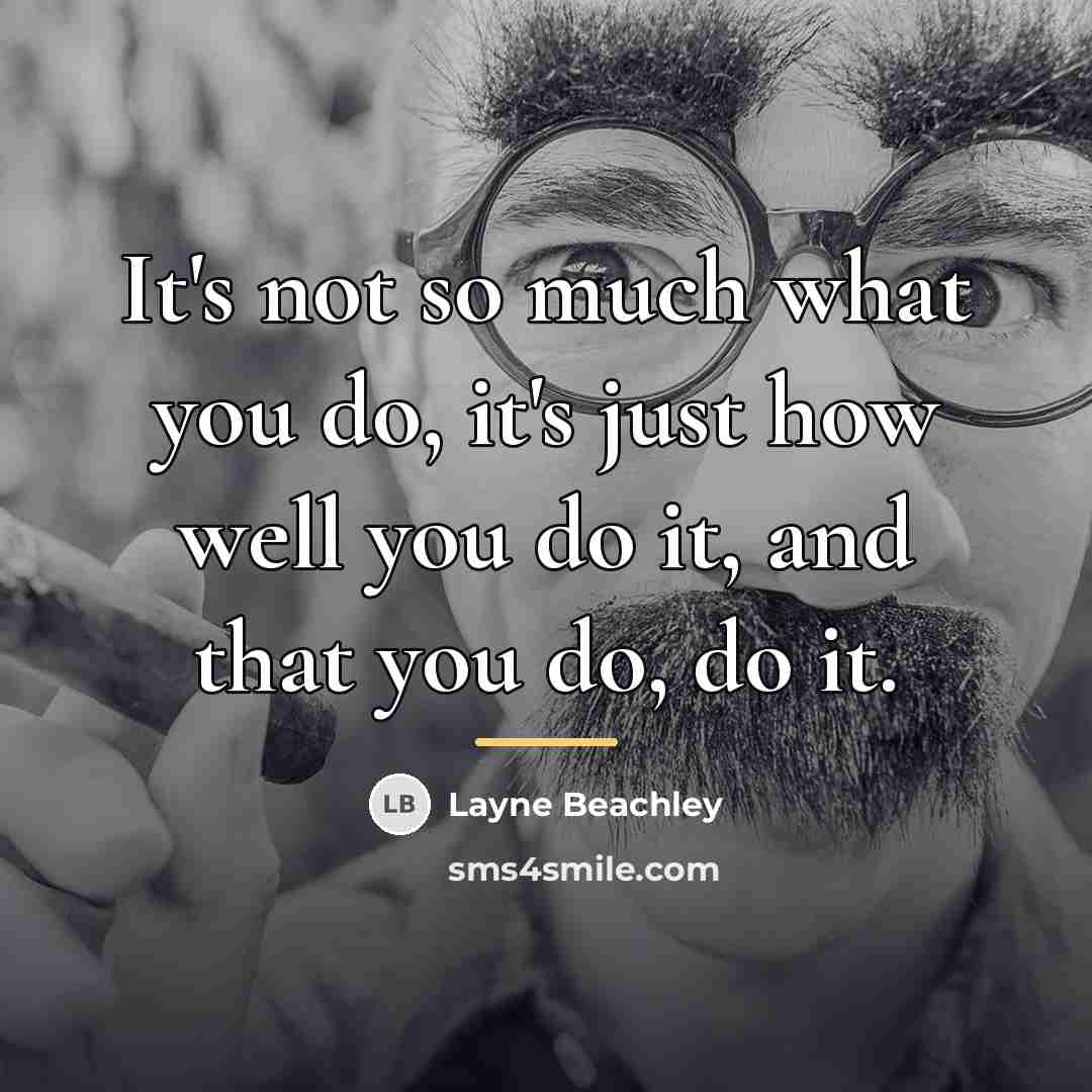“It's not so much what you do, it's just how…” quote by Layne Beachley