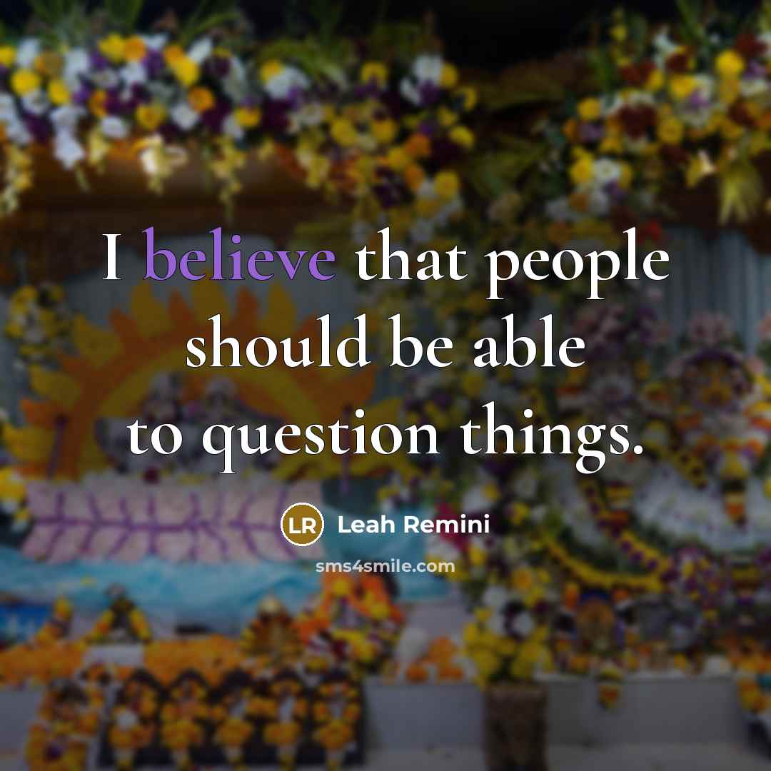 “I believe that people should be able to question things.…” quote by Leah Remini