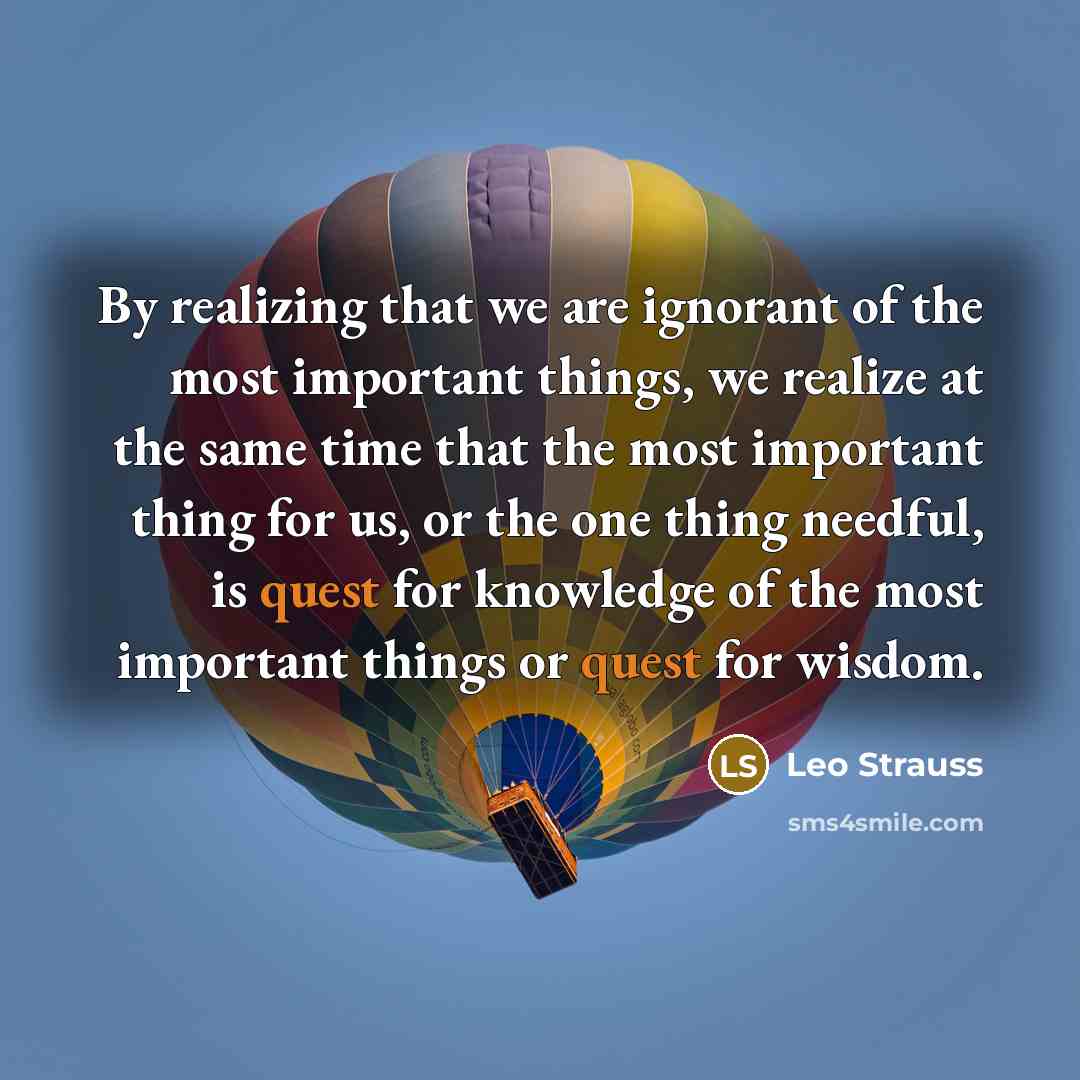 “By realizing that we are ignorant of the most important…” quote by Leo Strauss