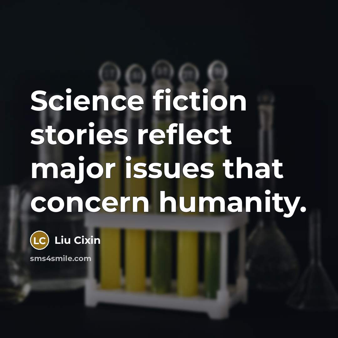 “Science fiction stories reflect major issues that concern humanity.” quote by Liu Cixin