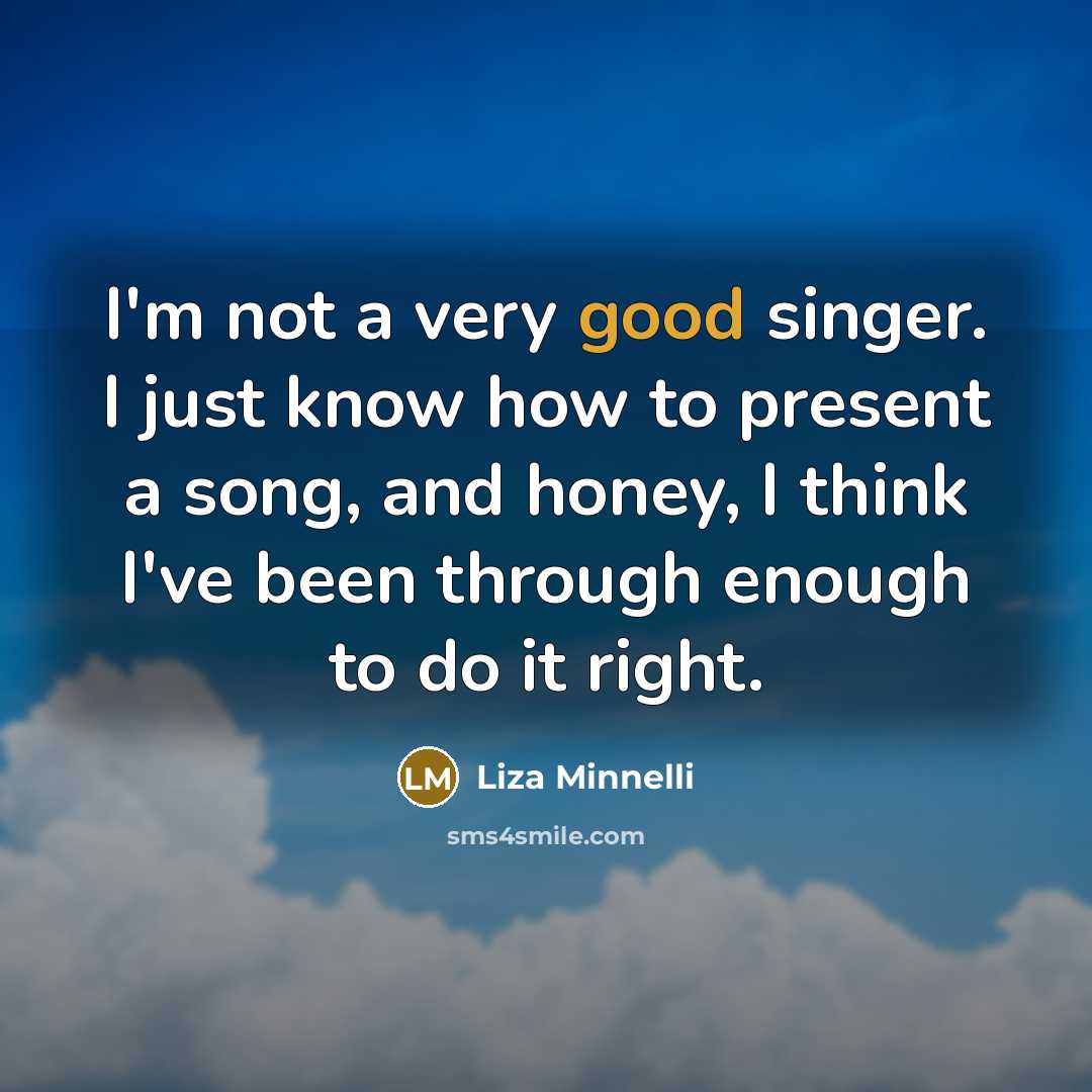 “I'm not a very good singer. I just know how…” quote by Liza Minnelli