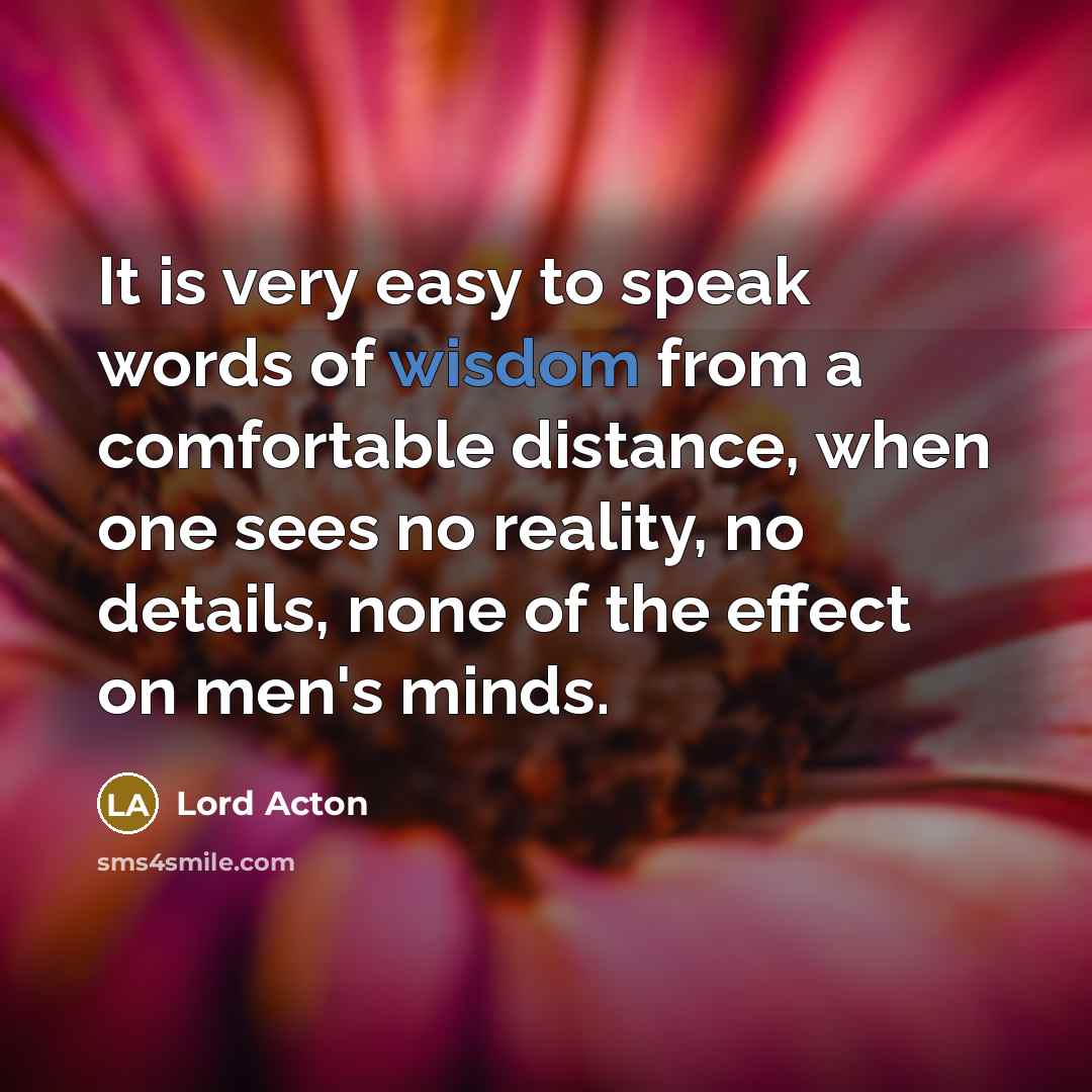 “It is very easy to speak words of wisdom from…” quote by Lord Acton
