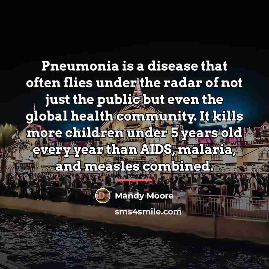 “Pneumonia is a disease that often flies under the radar…” quote by Mandy Moore