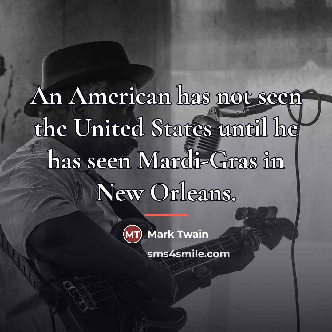 “An American has not seen the United States until he…” quote by Mark Twain
