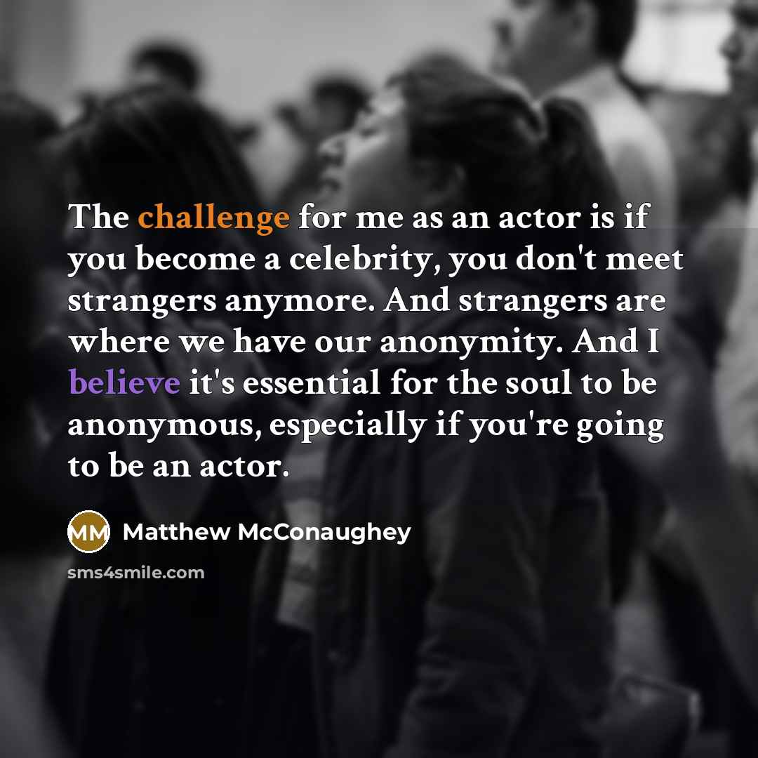 “The challenge for me as an actor is if you…” quote by Matthew McConaughey