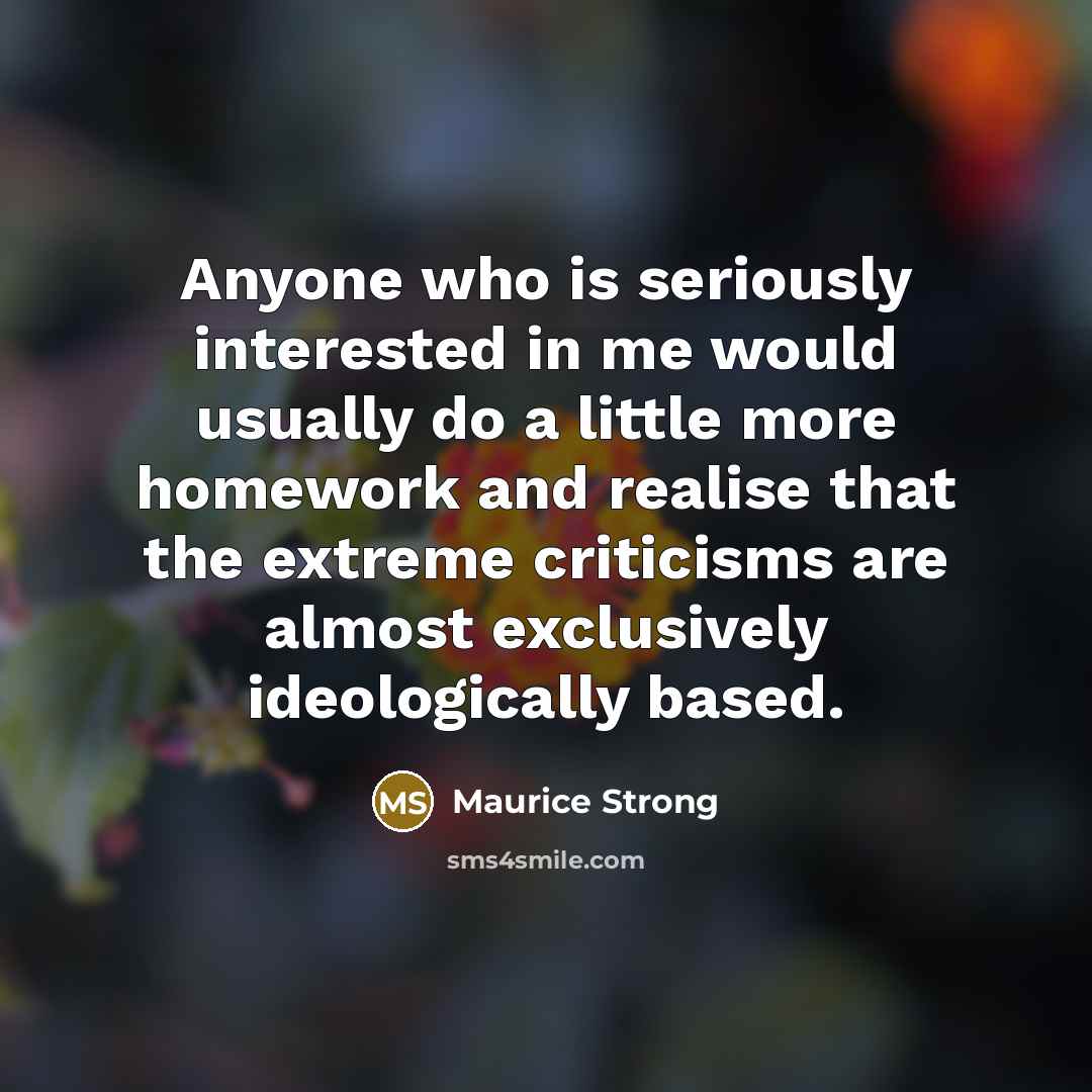 “Anyone who is seriously interested in me would usually do…” quote by Maurice Strong