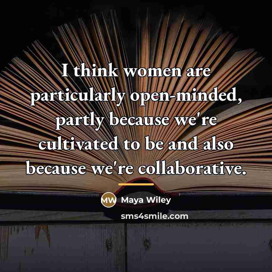“I think women are particularly open-minded, partly because we're cultivated…” quote by Maya Wiley