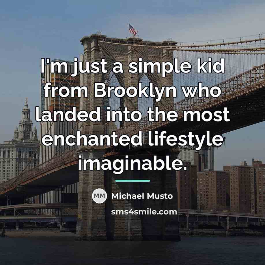 “I'm just a simple kid from Brooklyn who landed into…” quote by Michael Musto