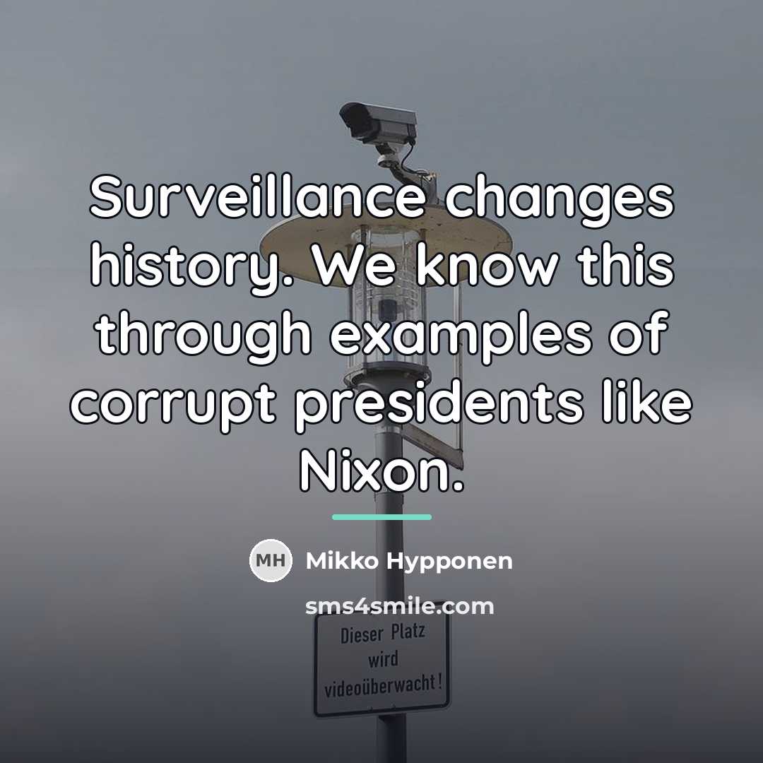 “Surveillance changes history. We know this through examples of corrupt…” quote by Mikko Hypponen