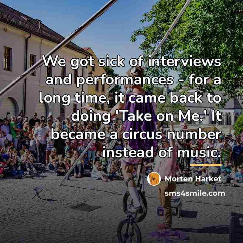 “We got sick of interviews and performances - for a…” quote by Morten Harket