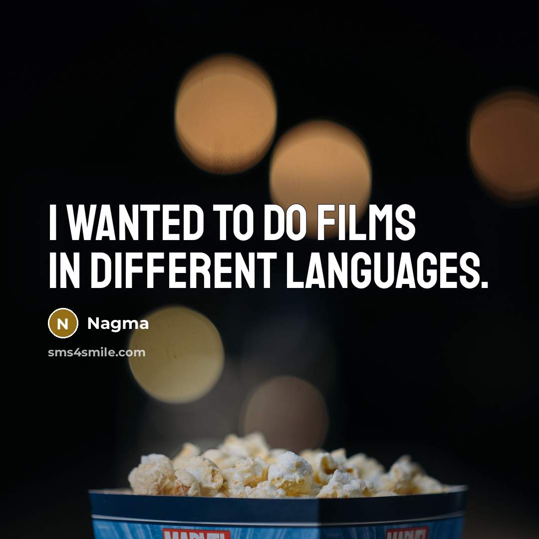 “I wanted to do films in different languages.…” quote by Nagma