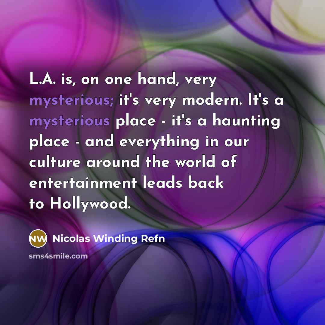 “L.A. is, on one hand, very mysterious; it's very modern.…” quote by Nicolas Winding Refn