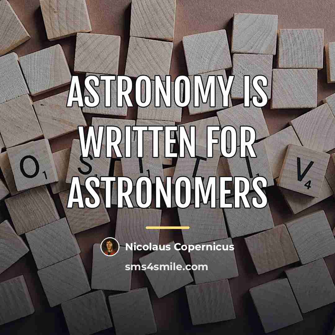 “Astronomy is written for astronomers…” quote by Nicolaus Copernicus
