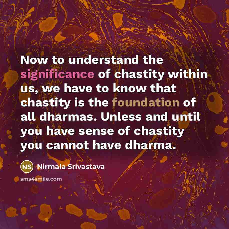 “Now to understand the significance of chastity within us, we…” quote by Nirmala Srivastava