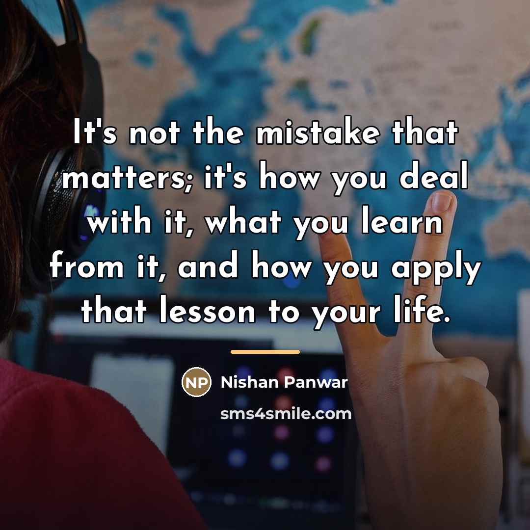 “It's not the mistake that matters; it's how you deal…” quote by Nishan Panwar