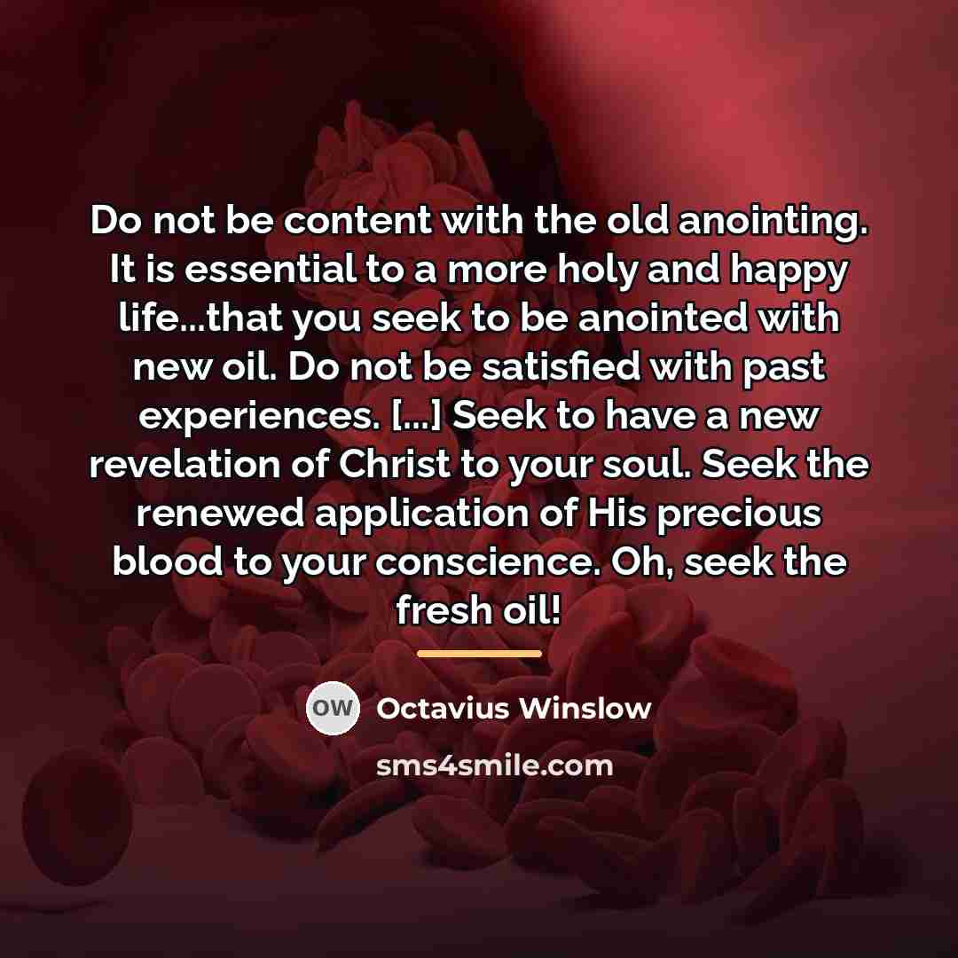“Do not be content with the old anointing. It is…” quote by Octavius Winslow