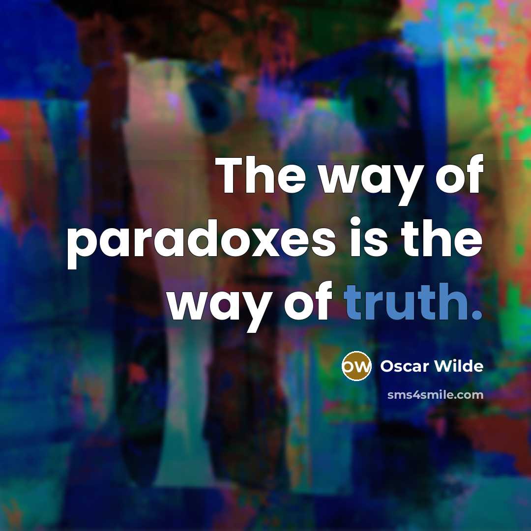 “The way of paradoxes is the way of truth.” quote by Oscar Wilde