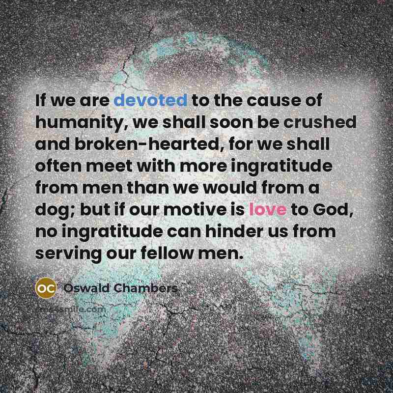 “If we are devoted to the cause of humanity, we…” quote by Oswald Chambers