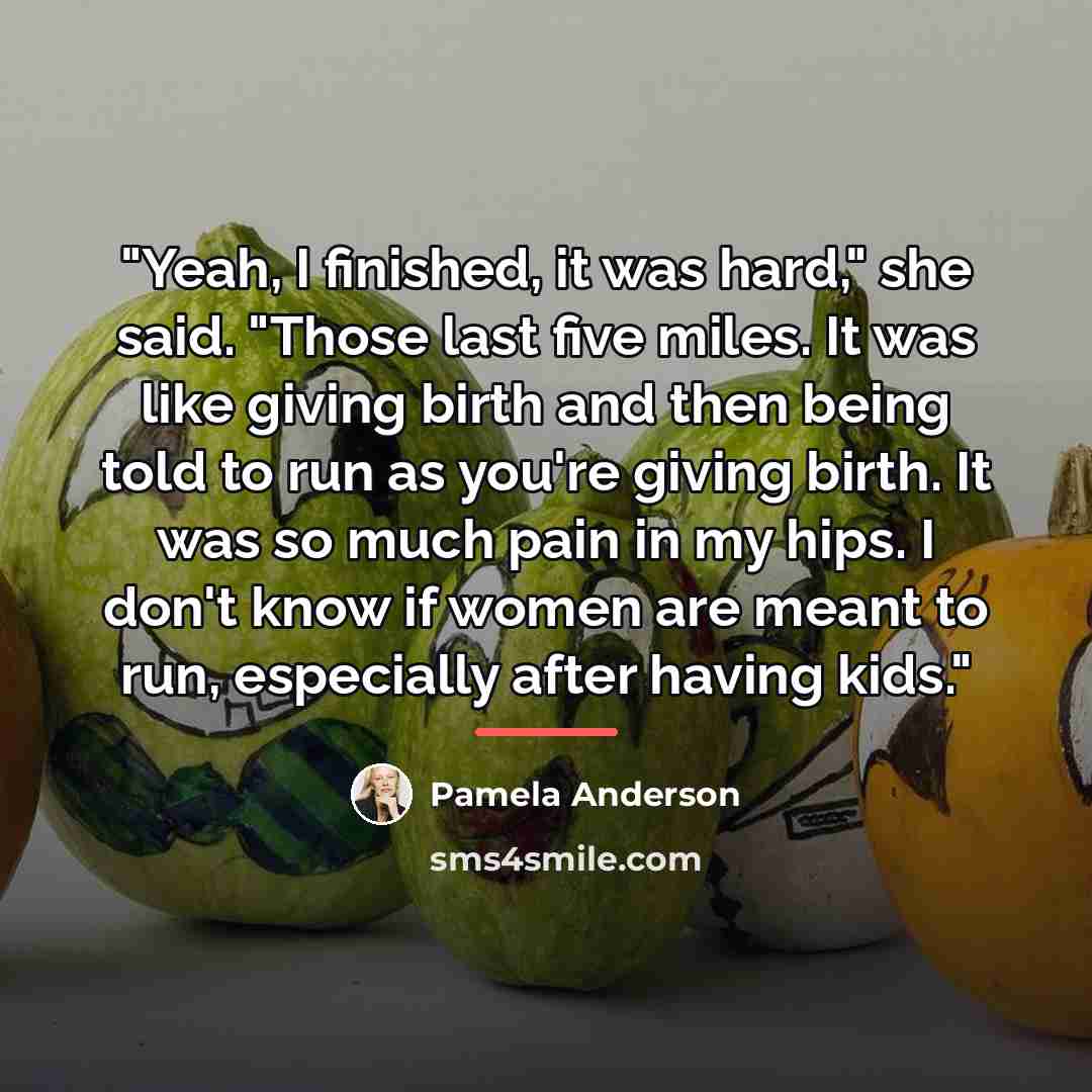 “"Yeah, I finished, it was hard," she said. "Those last…” quote by Pamela Anderson