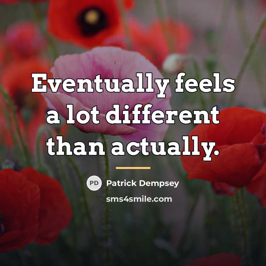 “Eventually feels a lot different than actually.…” quote by Patrick Dempsey