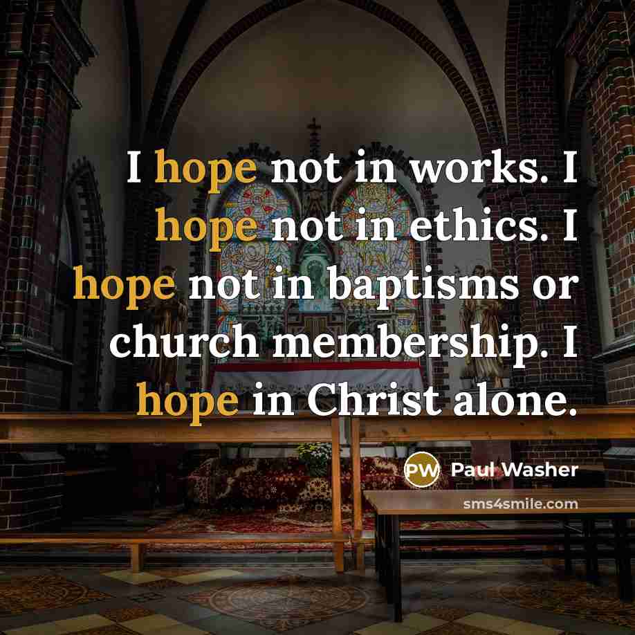 “I hope not in works. I hope not in ethics.…” quote by Paul Washer