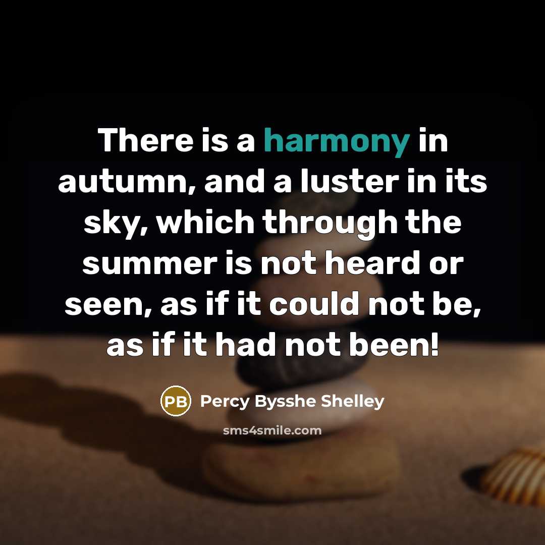 “There is a harmony in autumn, and a luster in…” quote by Percy Bysshe Shelley