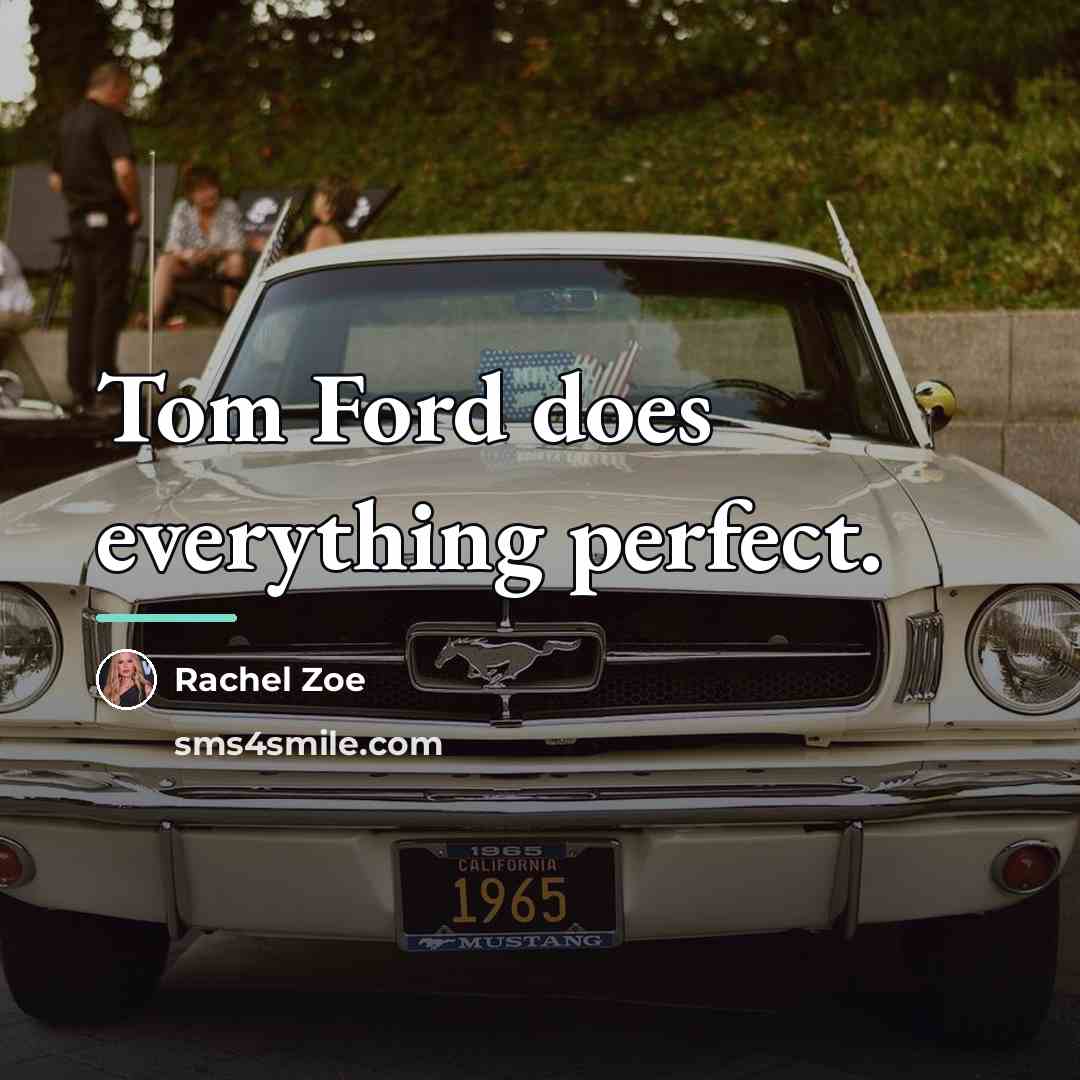 “Tom Ford does everything perfect.…” quote by Rachel Zoe