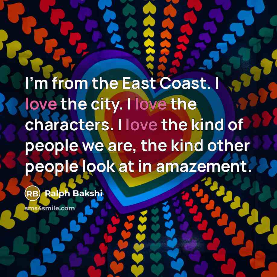“I'm from the East Coast. I love the city. I…” quote by Ralph Bakshi