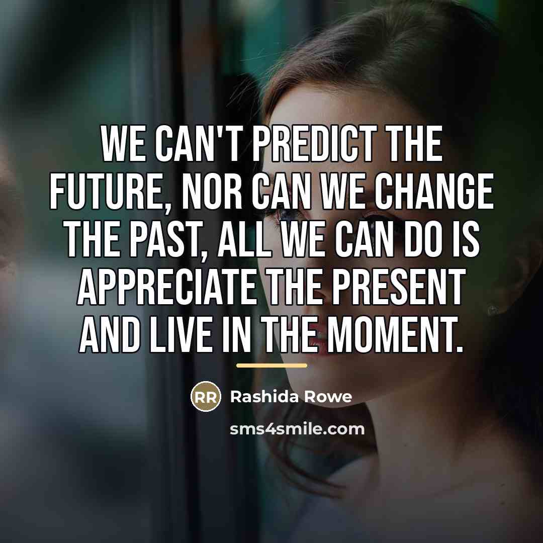 “We can't predict the future, nor can we change the…” quote by Rashida Rowe