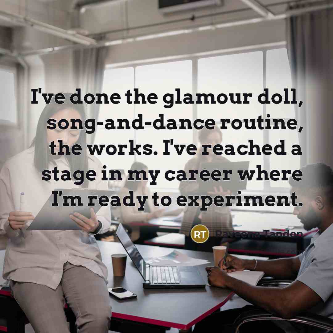 “I've done the glamour doll, song-and-dance routine, the works. I've…” quote by Raveena Tandon