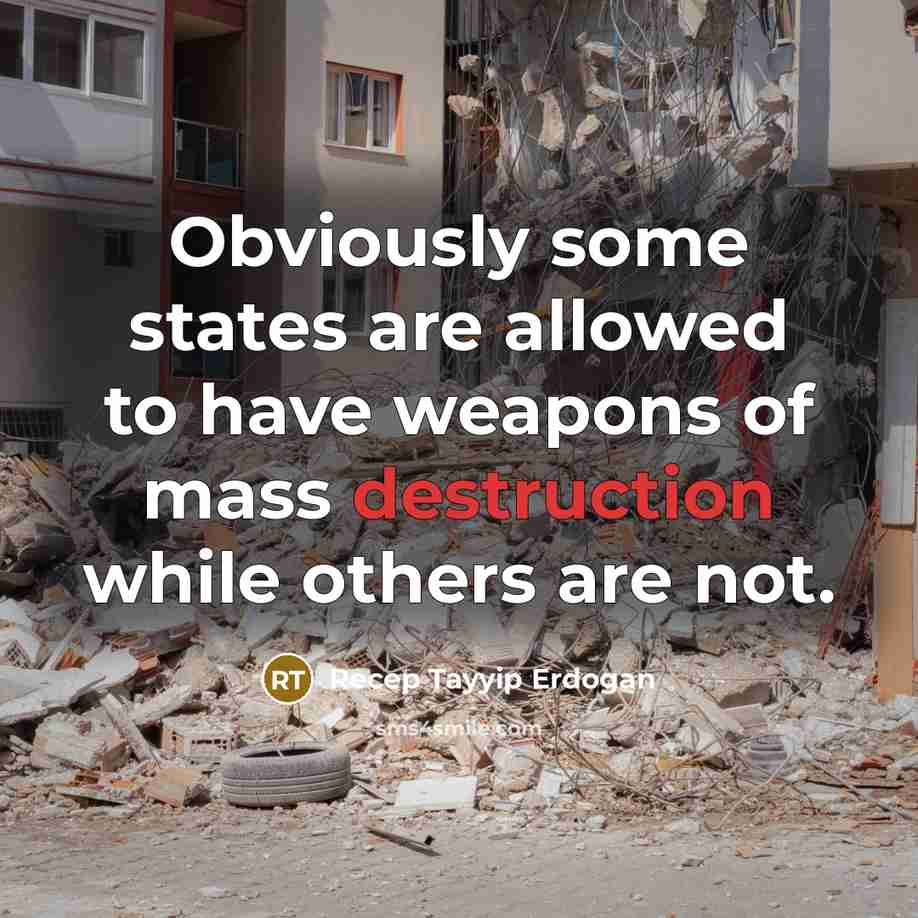 “Obviously some states are allowed to have weapons of mass…” quote by Recep Tayyip Erdogan
