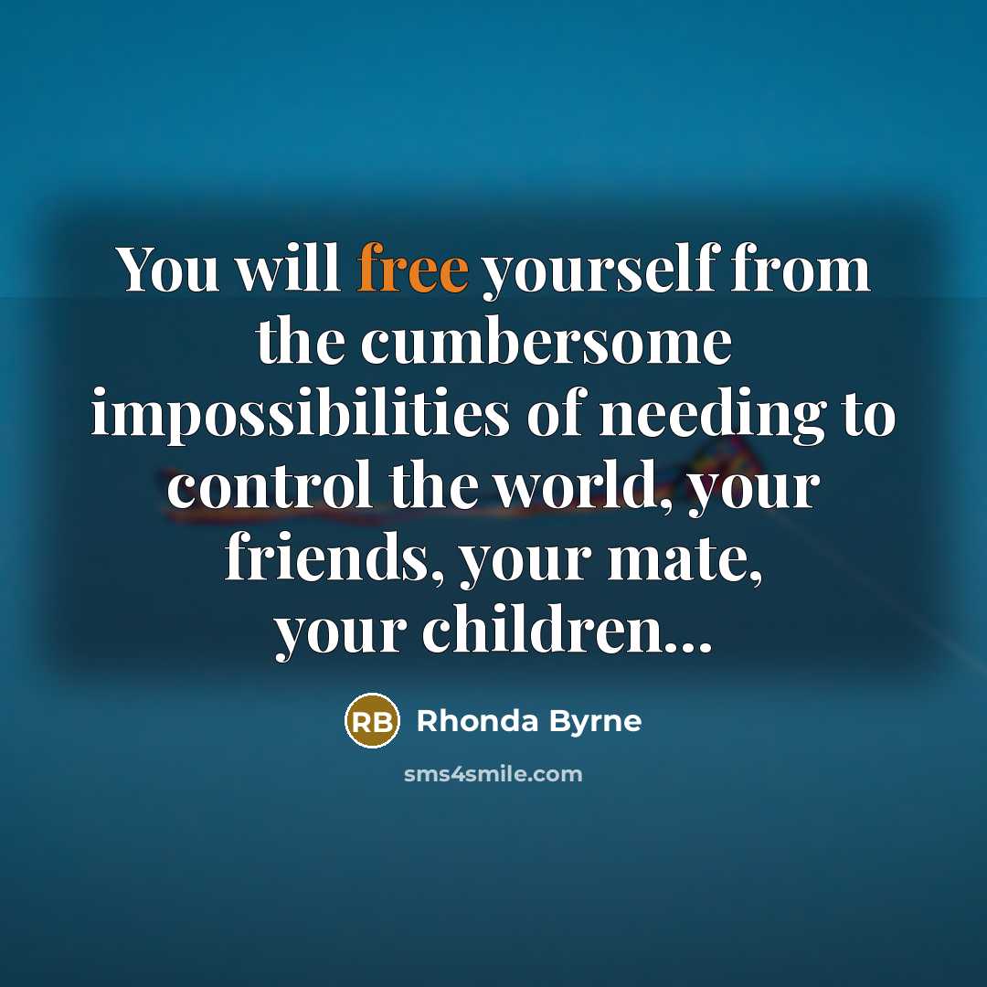 “You will free yourself from the cumbersome impossibilities of needing…” quote by Rhonda Byrne